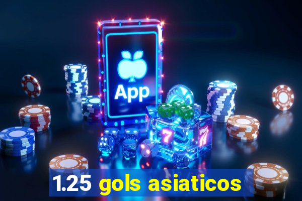 1.25 gols asiaticos